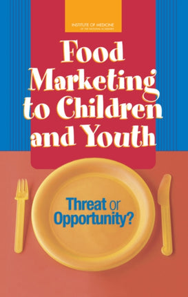 Food Marketing to Children and Youth Threat or Opportunity