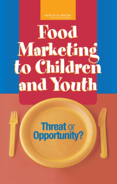 Food Marketing to Children and Youth Threat or Opportunity