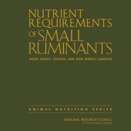 Nutrient Requirements of Small Ruminants: Sheep, Goats, Cervids, and New World Camelids