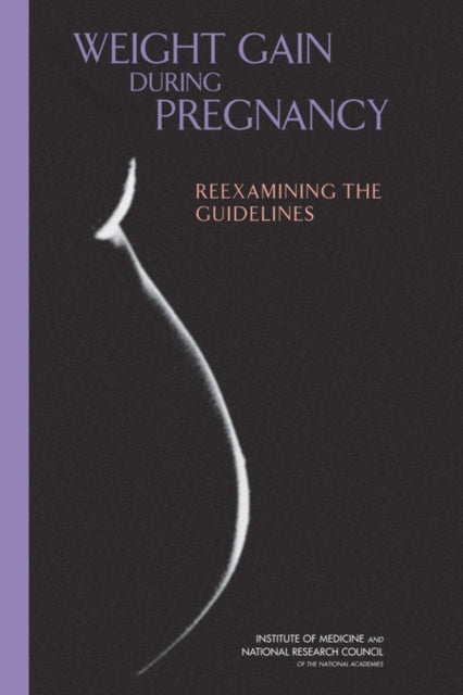 Weight Gain During Pregnancy: Reexamining the Guidelines