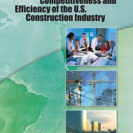 Advancing the Competitiveness and Efficiency of the U.S. Construction Industry