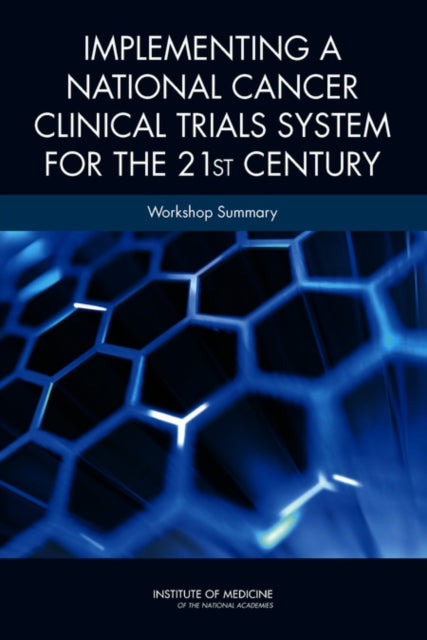 Implementing a National Cancer Clinical Trials System for the 21st Century