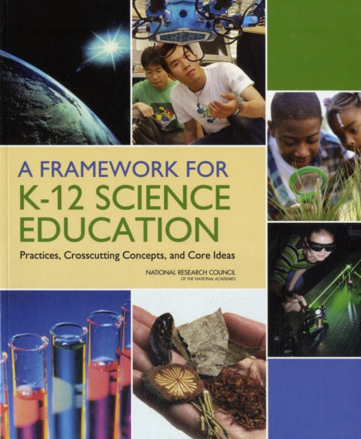 A Framework for K-12 Science Education: Practices, Crosscutting Concepts, and Core Ideas