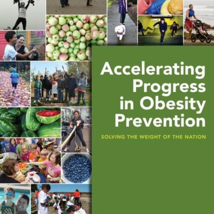 Accelerating Progress in Obesity Prevention Solving the Weight of the Nation