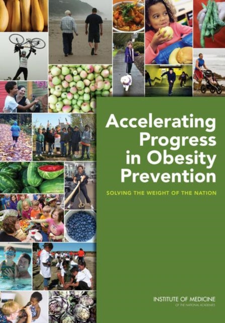 Accelerating Progress in Obesity Prevention Solving the Weight of the Nation