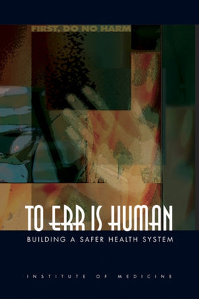 To Err Is Human: Building a Safer Health System