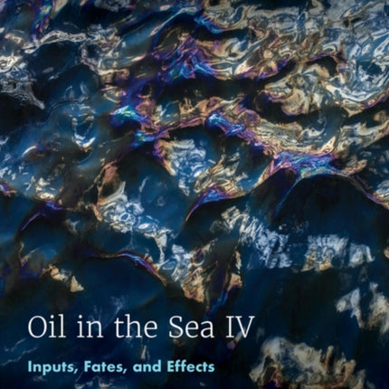 Oil in the Sea IV Inputs Fates and Effects