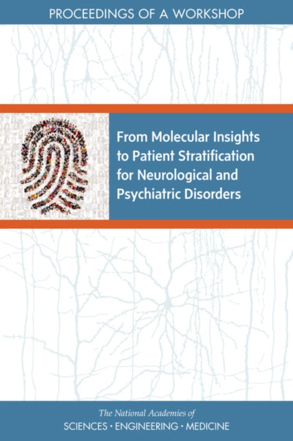 From Molecular Insights to Patient Stratification for Neurological and Psychiatric Disorders Proceedings of a Workshop
