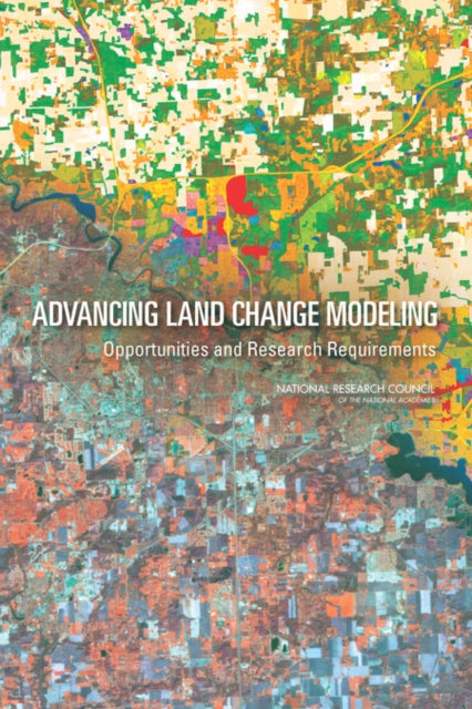 Advancing Land Change Modeling Opportunities and Research Requirements
