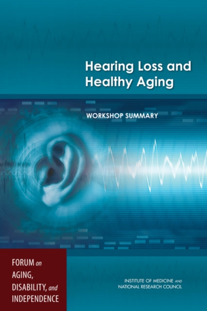 Hearing Loss and Healthy Aging Workshop Summary