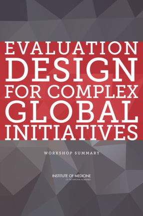 Evaluation Design for Complex Global Initiatives Workshop Summary