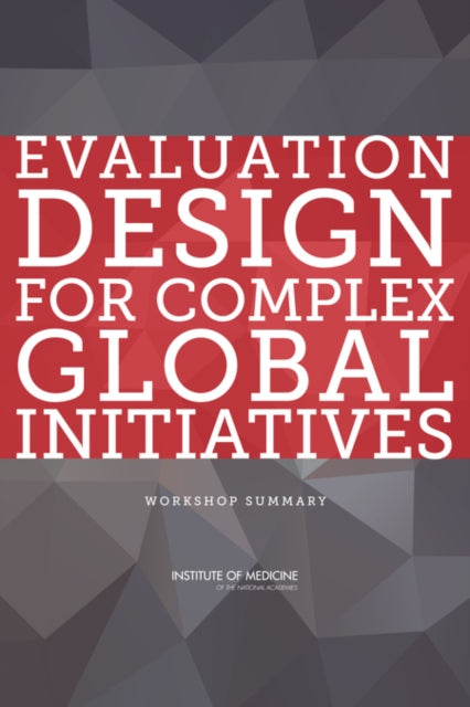 Evaluation Design for Complex Global Initiatives Workshop Summary