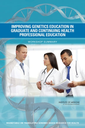 Improving Genetics Education in Graduate and Continuing Health Professional Education Workshop Summary