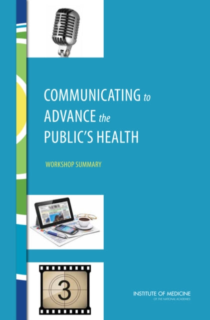 Communicating to Advance the Publics Health Workshop Summary