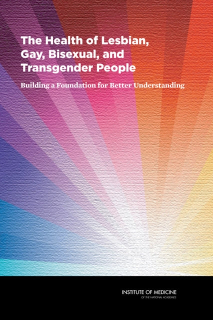 The Health of Lesbian Gay Bisexual and Transgender People Building a Foundation for Better Understanding