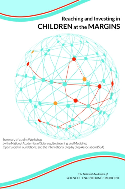 Reaching and Investing in Children at the Margins Summary of a Joint Workshop by the National Academies of Sciences Engineering and Medicine Open ... International Step by Step Association ISSA