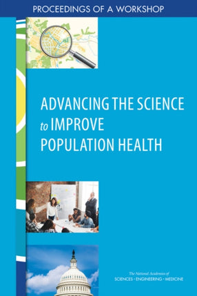 Advancing the Science to Improve Population Health Proceedings of a Workshop