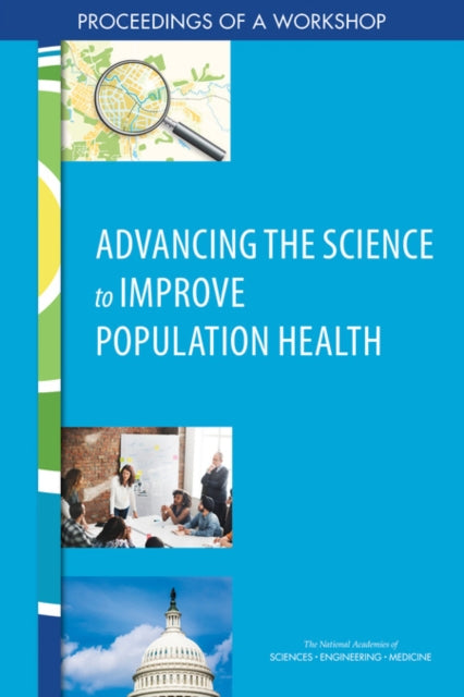 Advancing the Science to Improve Population Health Proceedings of a Workshop