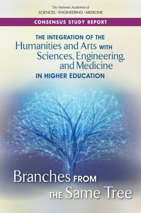 The Integration of the Humanities and Arts with Sciences Engineering and Medicine in Higher Education Branches from the Same Tree