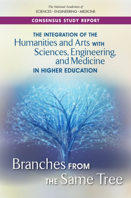 The Integration of the Humanities and Arts with Sciences Engineering and Medicine in Higher Education Branches from the Same Tree