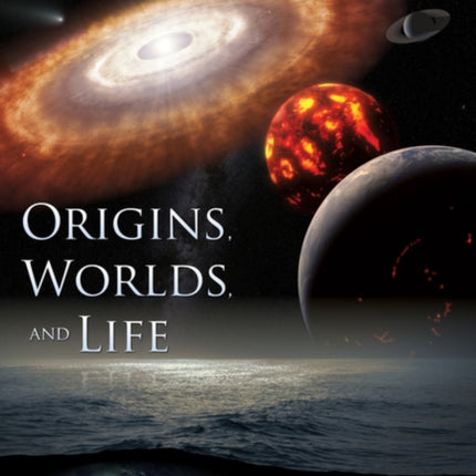 Origins Worlds and Life