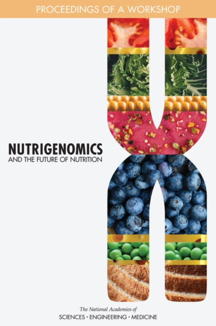 Nutrigenomics and the Future of Nutrition Proceedings of a Workshop