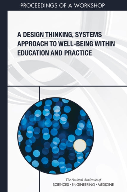 A Design Thinking Systems Approach to WellBeing Within Education and Practice Proceedings of a Workshop