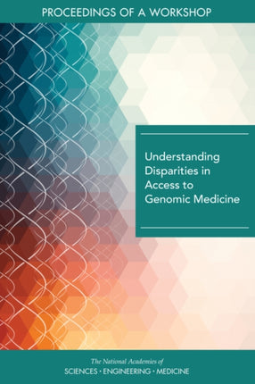 Understanding Disparities in Access to Genomic Medicine Proceedings of a Workshop