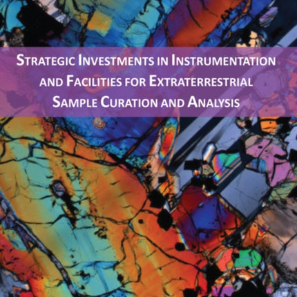 Strategic Investments in Instrumentation and Facilities for Extraterrestrial Sample Curation and Analysis Consensus Study Report