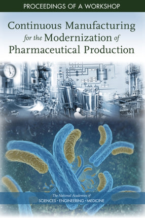 Continuous Manufacturing for the Modernization of Pharmaceutical Production Proceedings of a Workshop