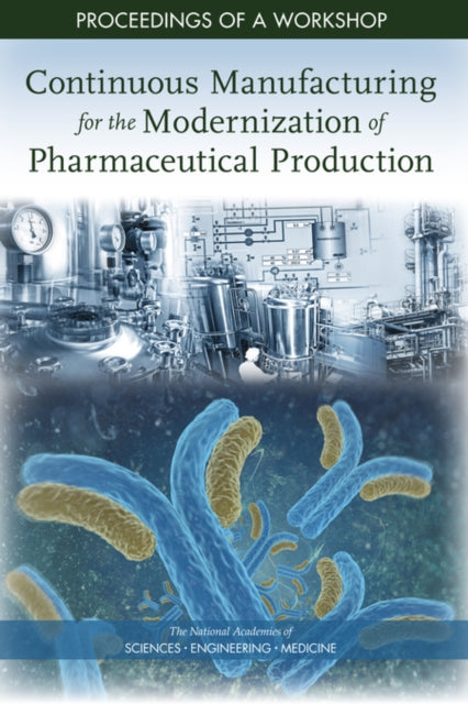 Continuous Manufacturing for the Modernization of Pharmaceutical Production Proceedings of a Workshop