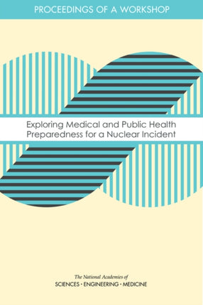Exploring Medical and Public Health Preparedness for a Nuclear Incident Proceedings of a Workshop