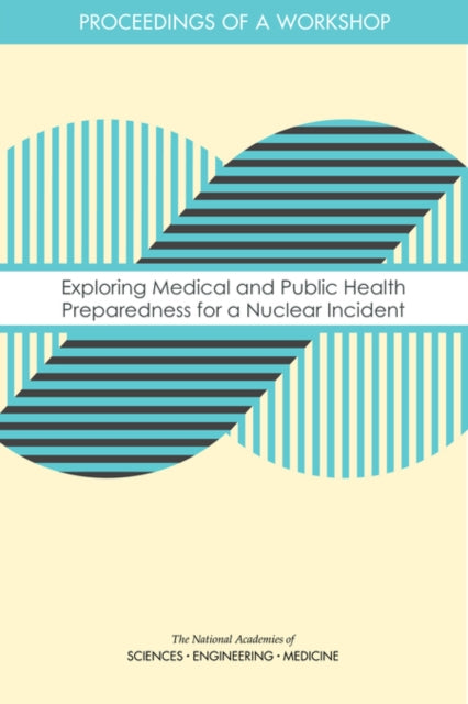 Exploring Medical and Public Health Preparedness for a Nuclear Incident Proceedings of a Workshop