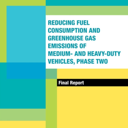 Reducing Fuel Consumption and Greenhouse Gas Emissions of Medium and HeavyDuty Vehicles Phase Two Final Report