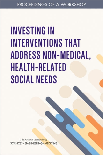 Investing in Interventions That Address NonMedical HealthRelated Social Needs Proceedings of a Workshop