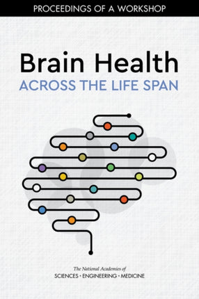 Brain Health Across the Life Span Proceedings of a Workshop