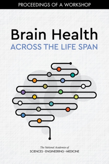 Brain Health Across the Life Span Proceedings of a Workshop