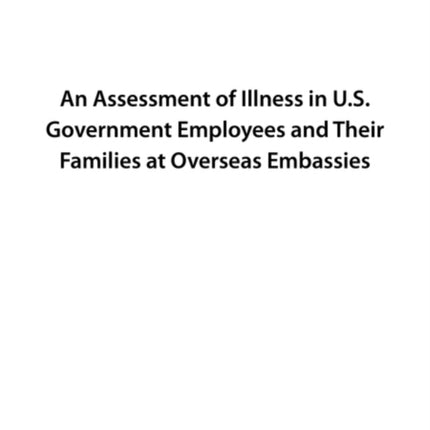 An Assessment of Illness in U.S. Government Employees and Their Families at Overseas Embassies