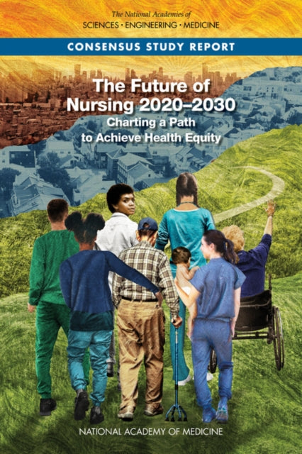 The Future of Nursing 20202030 Charting a Path to