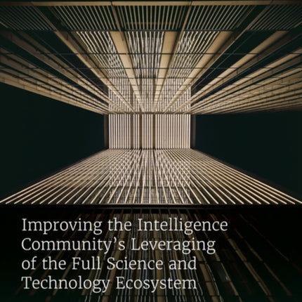 Improving the Intelligence Community's Leveraging of the Full Science and Technology Ecosystem