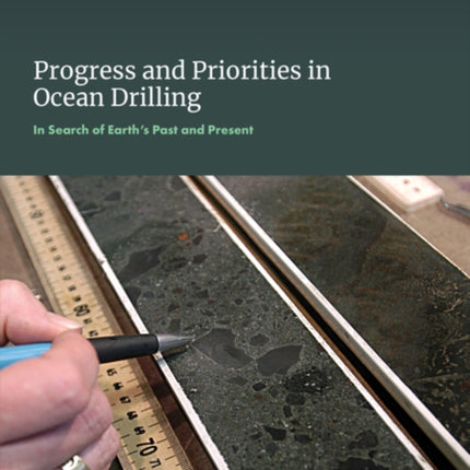 Progress and Priorities in Ocean Drilling In Search of Earths Past and Future