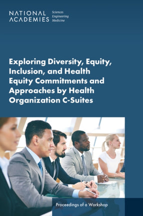 Exploring Diversity Equity Inclusion and Health Equity Commitments and Approaches by Health Organization CSuites