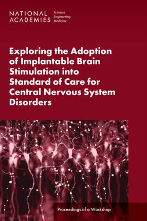 Exploring the Adoption of Implantable Brain Stimulation into Standard of Care for Central Nervous System Disorders