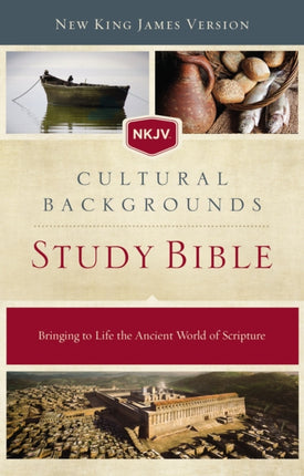 NKJV, Cultural Backgrounds Study Bible, Hardcover, Red Letter: Bringing to Life the Ancient World of Scripture