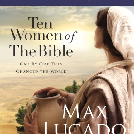 Ten Women of the Bible Study Guide: One by One They Changed the World