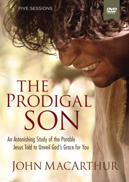 The Prodigal Son A DVD Study An Astonishing Study of the Parable JesusTold to Unveil Gods Grace for You