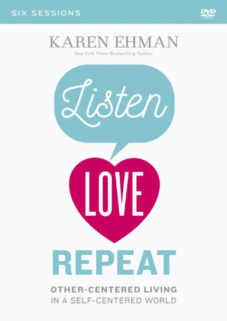 Listen Love Repeat A DVD Study OtherCentered Living in a SelfCentered World