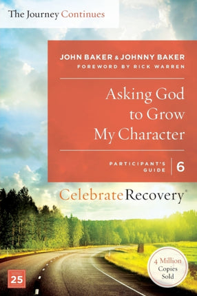 Asking God to Grow My Character The Journey Continues Participants Guide 6