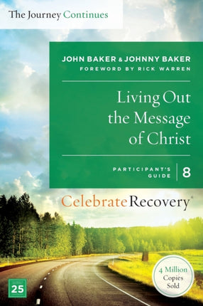 Living Out the Message of Christ The Journey Continues Participants Guide 8 A Recovery Program Based on Eight Principles from the Beatitudes Celebrate Recovery