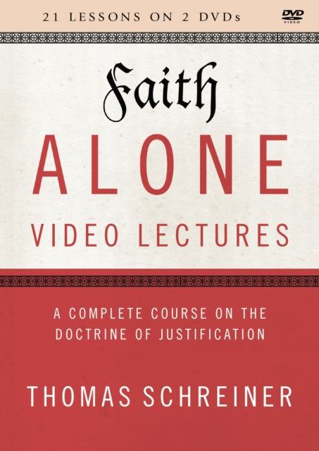 Faith Alone Video Lectures A Complete Course on the Doctrine of Justification